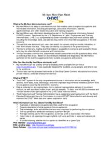 My Next Move Fact Sheet  What is the My Next Move electronic tool? My Next Move is an easy-to-use electronic tool that enables users to explore occupations and find related information, including job openings, job outloo