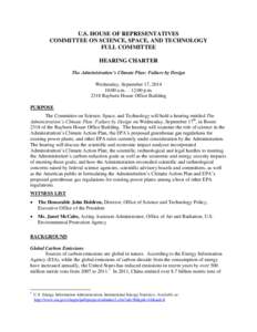 U.S. HOUSE OF REPRESENTATIVES COMMITTEE ON SCIENCE, SPACE, AND TECHNOLOGY FULL COMMITTEE HEARING CHARTER The Administration’s Climate Plan: Failure by Design Wednesday, September 17, 2014