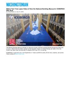 Watch This Time Lapse Video of How the National Building Museum’s ICEBERGS Was Built By Greta Weber on July 12, 2016 The National Building Museum debuted its interactive display of 50-foot icebergs floating through the