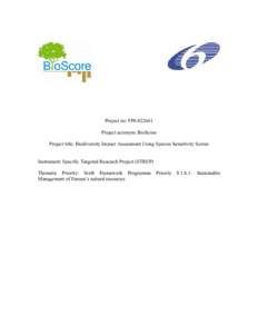 Project no: FP6Project acronym: BioScore Project title: Biodiversity Impact Assessment Using Species Sensitivity Scores Instrument: Specific Targeted Research Project (STREP) Thematic Priority: Sixth Framework Pr