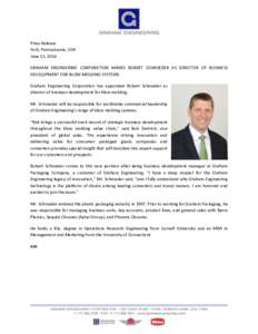 Press Release York, Pennsylvania, USA June 15, 2016 GRAHAM ENGINEERING CORPORATION NAMES ROBERT SCHROEDER AS DIRECTOR OF BUSINESS DEVELOPMENT FOR BLOW MOLDING SYSTEMS Graham Engineering Corporation has appointed Robert S