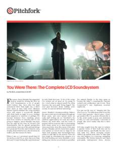 photo by will deitz  You Were There: The Complete LCD Soundsystem by Pitchfork, posted March 28, 2011  F