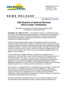 FOR IMMEDIATE RELEASE  Elbit Systems of America Receives Ethics Inside® Certification Elbit Systems of America honored for ethical excellence within the aerospace and defense industry