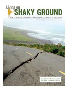 HOW TO SURVIVE EARTHQUAKES AND TSUNAMIS IN NORTHERN CALIFORNIA Part of the Putting Down Roots in Earthquake Country Series Includes new information on the 2011 Japan Tsunami in California 1