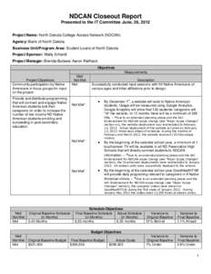 NDCAN Closeout Report Presented to the IT Committee June, 26, 2012 Project Name: North Dakota College Access Network (NDCAN) Agency: Bank of North Dakota Business Unit/Program Area: Student Loans of North Dakota Project 