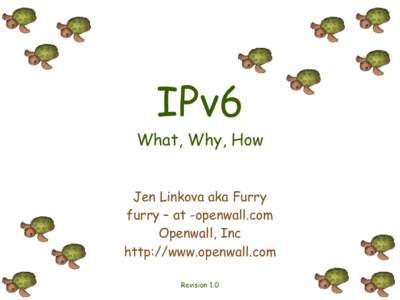 IPv6  What, Why, How Jen Linkova aka Furry furry – at -openwall.com Openwall, Inc