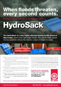 When floods threaten, every second counts. Protect your home or business with a HydroSack The HydroSack is a new, highly effective barrier to the threat of