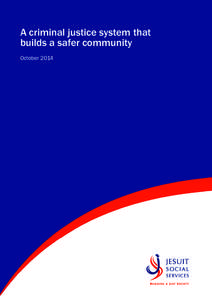 A criminal justice system that builds a safer community October 2014 Victoria’s next government must take action to turn around the state’s criminal justice system so that it