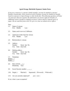 Agent Orange (Herbicide Exposure) Intake Form If you are a veteran or a veteran’s family member, you may be entitled to veterans’ benefits. In particular, if the veteran served in Vietnam, you may be eligible for ben