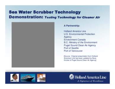 Sea Water Scrubber Technology Demonstration: Testing Technology for Cleaner Air A Partnership: Holland America Line U.S. Environmental Protection Agency