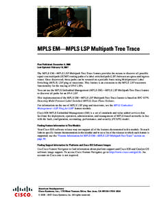 MPLS EM—MPLS LSP Multipath Tree Trace First Published: December 4, 2006 Last Updated: February 19, 2007 The MPLS EM—MPLS LSP Multipath Tree Trace feature provides the means to discover all possible equal-cost multipa