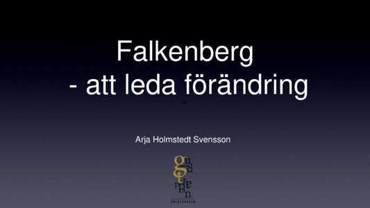 Falkenberg - att leda förändring att Arja Holmstedt Svensson