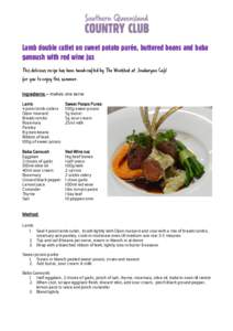 Lamb double cutlet on sweet potato purée, buttered beans and baba ganoush with red wine jus This delicious recipe has been handcrafted by The Woolshed at Jondaryan Café for you to enjoy this summer. Ingredients – mak