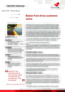 CASE STUDY - Website Design  Boston Ford drives customers online After 43 years in the car industry, it’s safe to say that Richard Boston knows a bit about cars. What he wasn’t so sure about, until recently, was how 