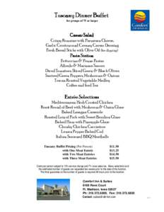 Tuscany Dinner Buffet for groups of 75 or larger Caesar Salad Crispy Romaine with Parmesan Cheese, Garlic Croutons and Creamy Caesar Dressing