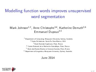 Modelling function words improves unsupervised word segmentation Mark Johnson1,2 , Anne Christophe3,4 , Katherine Demuth2,6 Emmanuel Dupoux3,5 1