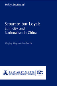 Policy Studies 56  Separate but Loyal: Ethnicity and Nationalism in China Wenfang Tang and Gaochao He