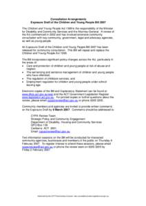 Consultation Arrangements Exposure Draft of the Children and Young People Bill 2007 The Children and Young People Act 1999 is the responsibility of the Minister for Disability and Community Services and the Attorney-Gene