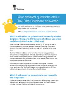 Your detailed questions about Tax-Free Childcare answered Tax-Free Childcare will be available to nearly 2 million households to help with the cost of childcare. Read ‘10 things parents should know about Tax-Free Child