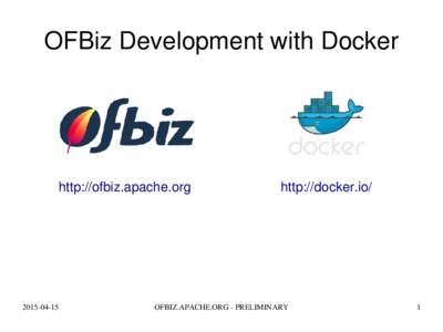 OFBiz Development with Docker  http://ofbiz.apache.org  2015­04­15
