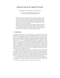 Epistemic Logic for the Applied Pi Calculus⋆ Rohit Chadha1 , St´ephanie Delaune2 , and Steve Kremer2 1 2  University of Illinois at Urbana-Champaign, USA