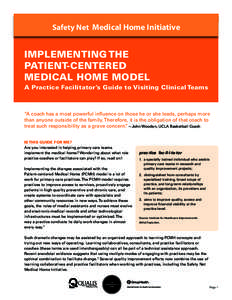 Safety Net Medical Home Initiative  IMPLEMENTING THE PATIENT-CENTERED MEDICAL HOME MODEL A Practice Facilitator’s Guide to Visiting Clinical Teams