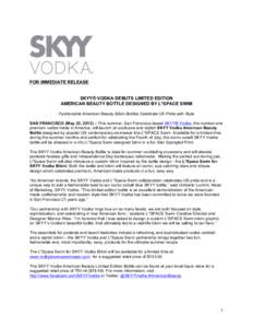 FOR IMMEDIATE RELEASE SKYY® VODKA DEBUTS LIMITED EDITION AMERICAN BEAUTY BOTTLE DESIGNED BY L*SPACE SWIM Fashionable American Beauty Bikini Bottles Celebrate US Pride with Style SAN FRANCISCO (May 23, 2013) – This sum
