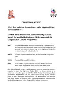 *PHOTOCALL NOTICE* What do a ballerina, break-dancer and a 10 year old boy have in common? Scottish Ballet Professional and Community dancers launch the worldwide Big Dance Pledge as part of the Glasgow 2014 Cultural Pro