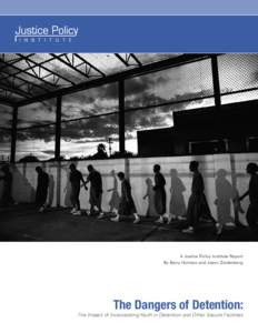 A Justice Policy Institute Report By Barry Holman and Jason Ziedenberg The Dangers of Detention:  The Impact of Incarcerating Youth in Detention and Other Secure Facilities