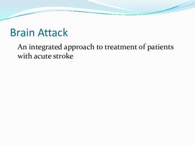 Brain Attack An integrated approach to treatment of patients with acute stroke Stroke