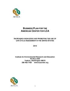 BUSINESS PLAN FOR THE AMERICAN CENTER FOR LCA INCREASING KNOWLEDGE AND PROMOTING THE USE OF LIFE CYCLE ASSESSMENT IN THE UNITED STATES 2010