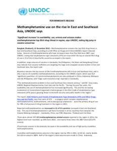    FOR IMMEDIATE RELEASE  Methamphetamine use on the rise in East and Southeast  Asia, UNODC says 