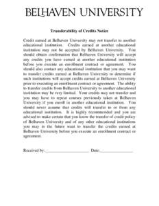 Transferability of Credits Notice Credit earned at Belhaven University may not transfer to another educational institution. Credits earned at another educational institution may not be accepted by Belhaven University. Yo