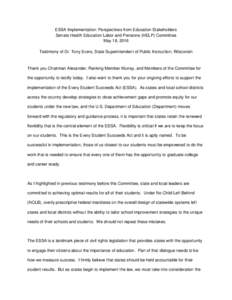 ESSA Implementation: Perspectives from Education Stakeholders Senate Health Education Labor and Pensions (HELP) Committee May 18, 2016 Testimony of Dr. Tony Evers, State Superintendent of Public Instruction, Wisconsin  T