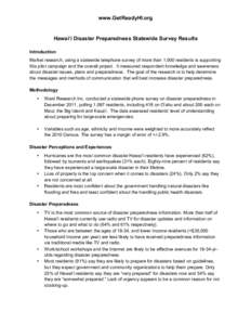 www.GetReadyHI.org	
    Hawai‘i Disaster Preparedness Statewide Survey Results Introduction Market research, using a statewide telephone survey of more than 1,000 residents is supporting this pilot campaign and the ov