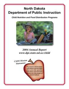 North Dakota Department of Public Instruction Child Nutrition and Food Distribution Programs 2004 Annual Report www.dpi.state.nd.us/child