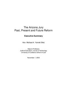 The Arizona Jury Past, Present and Future Reform Executive Summary Hon. Michael A. Yarnell (Ret)