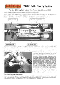 ‘Millie’ Boiler Top Up System Version 2 Fitting Instructions (loco’s above serial no. M0100) Remove rear buffer beam which is held by two 6BA brass cheese head screws on its outer face. Slacken, but do not remove, 