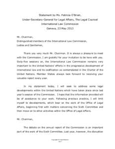 Statement by Ms. Patricia O’Brien, Under-Secretary-General for Legal Affairs, The Legal Counsel International Law Commission Geneva, 23 May 2013 Mr. Chairman, Distinguished members of the International Law Commission,