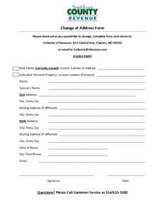 Change of Address Form Please check what you would like to change, complete form and return to: Collector of Revenue, 41 S Central Ave, Clayton, MOor email to  PLEASE PRINT