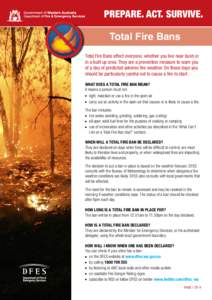 PREPARE. ACT. SURVIVE. Total Fire Bans Total Fire Bans affect everyone, whether you live near bush or in a built up area. They are a prevention measure to warn you of a day of predicted adverse fire weather. On these day