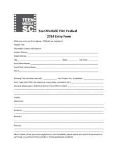 TeenMediaSC Film Festival 2014 Entry Form (Only one entry per form please. All fields are required.) Project Title: Filmmaker Contact Information Contact Person:___________________________________________________________