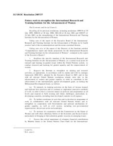ECOSOC Resolution[removed]Future work to strengthen the International Research and Training Institute for the Advancement of Women The Economic and Social Council , Recalling all its previous resolutions, including resol