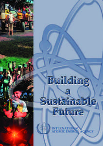 Nuclear Technology n Good health, sufficient food and water,  and a safe environment are fundamental to our quality of life. Yet in many parts of the world, these basic needs remain beyond the reach of far too many peop