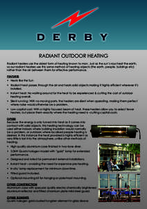 RADIANT OUTDOOR HEATING Radiant heaters use the oldest form of heating known to man. Just as the sun’s rays heat the earth, so our radiant heaters use this same method of heating objects (the earth, people, buildings e