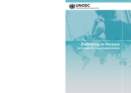 Vienna International Centre, PO Box 500, 1400 Vienna, Austria Tel.: (+[removed], Fax: (+[removed], www.unodc.org Trafficking in Persons  to Europe for sexual exploitation