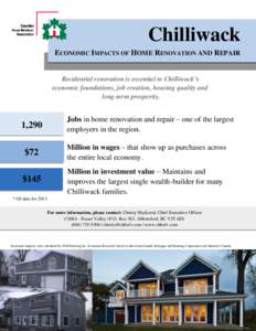 Chilliwack ECONOMIC IMPACTS OF HOME RENOVATION AND REPAIR Residential renovation is essential to Chilliwack’s economic foundations, job creation, housing quality and long-term prosperity.