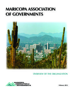MARICOPA ASSOCIATION OF GOVERNMENTS OVERVIEW OF THE ORGANIZATION  February 2012