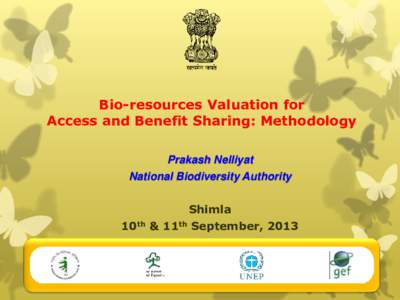 Bio-resources Valuation for Access and Benefit Sharing: Methodology Prakash Nelliyat National Biodiversity Authority  10th