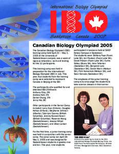 Canadian Biology Olympiad 2005 The Canadian Biology Olympiad (CBO) training camp held April 22 – May 1, 2005 at the University of Saskatchewan campus, was a week of rigorous laboratory work and testing